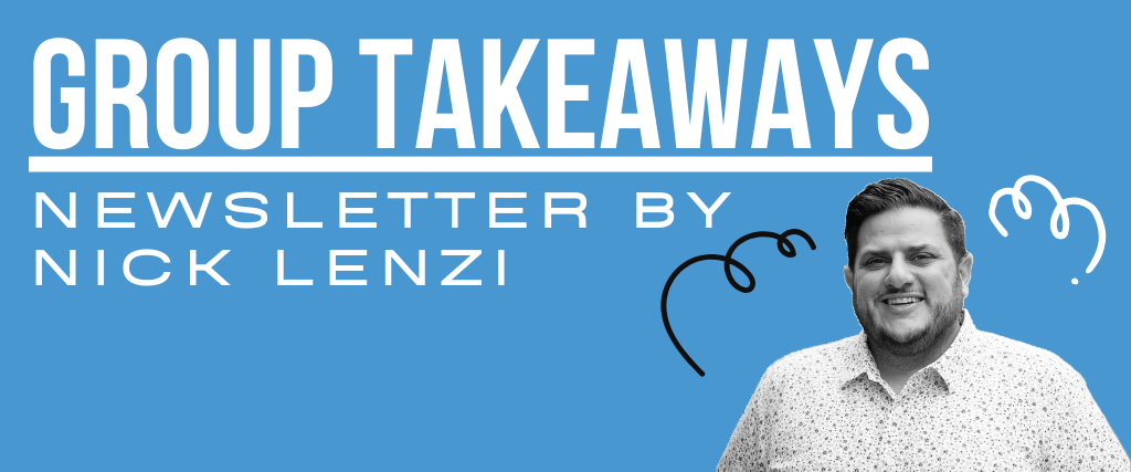 Group Takeaways newsletter banner by Nick Lenzi, featuring a smiling portrait and blue background.